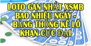 Lô gan nhất là bao nhiêu ngày? Cách nhận biết lô gan chuẩn